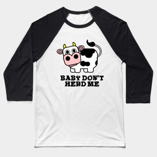 Baby Don't Herd Me Funny Cow Pun Baseball T-Shirt